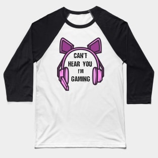 Funny Girl Gamer Gift Headset Can't Hear You I'm Gaming Baseball T-Shirt